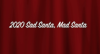 2020 Sad Santa, Mad Santa